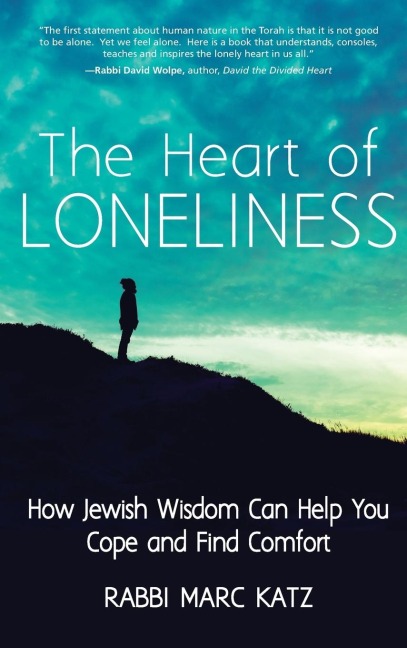 The Heart of Loneliness: How Jewish Wisdom Can Help You Cope and Find Comfort and Community
