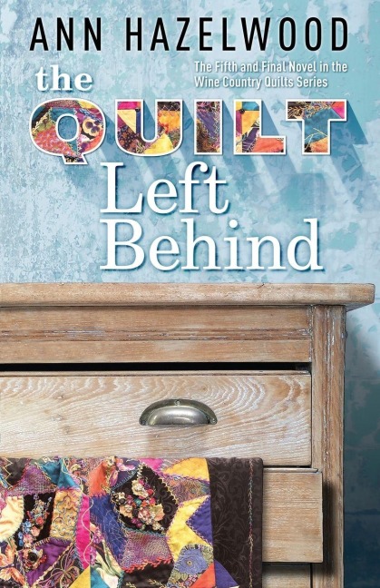 Quilt Left Behind - Print-On-Demand Edition: Wine Country Quilt Series Book 5 of 5