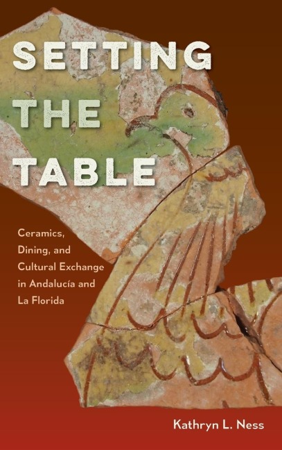 Setting the Table: Ceramics, Dining, and Cultural Exchange in Andalucía and La Florida