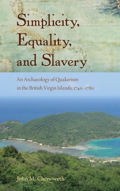 Simplicity, Equality, and Slavery: An Archaeology of Quakerism in the British Virgin Islands, 1740-1780