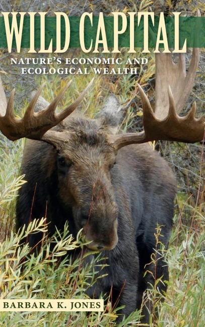 Wild Capital: Natures Economic and Ecological Wealth