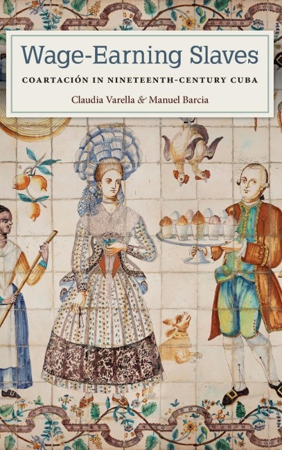 Wage-Earning Slaves: Coartación in Nineteenth-Century Cuba