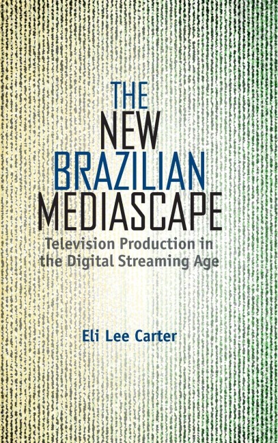The New Brazilian Mediascape: Television Production in the Digital Streaming Age