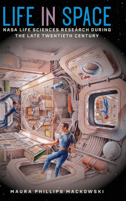 Life in Space: NASA Life Sciences Research during the Late Twentieth Century