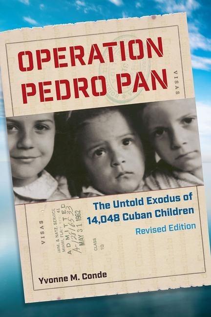 Operation Pedro Pan, Revised Edition: The Untold Exodus of 14,048 Cuban Children, Revised Edition
