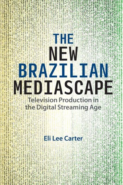 The New Brazilian Mediascape: Television Production in the Digital Streaming Age