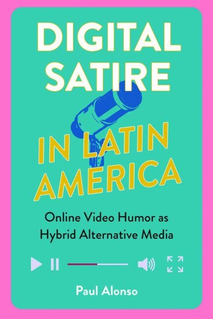 Digital Satire in Latin America: Online Video Humor as Hybrid Alternative Media