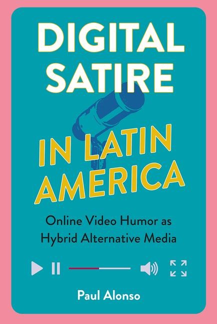 Digital Satire in Latin America: Online Video Humor as Hybrid Alternative Media