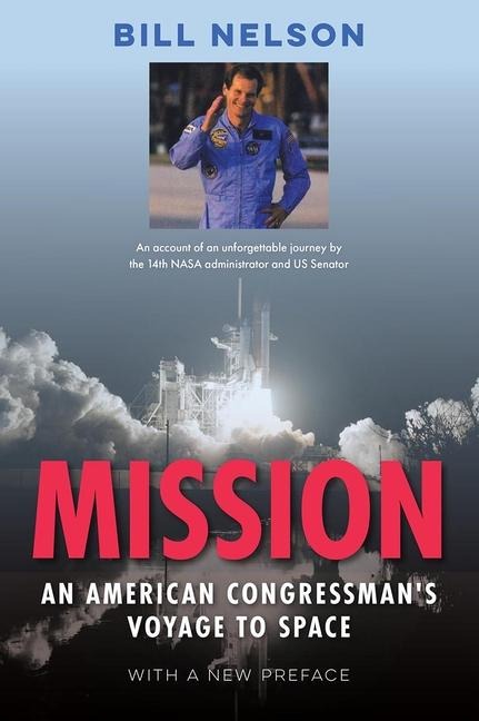 Mission, with a New Preface: An American Congressmans Voyage to Space