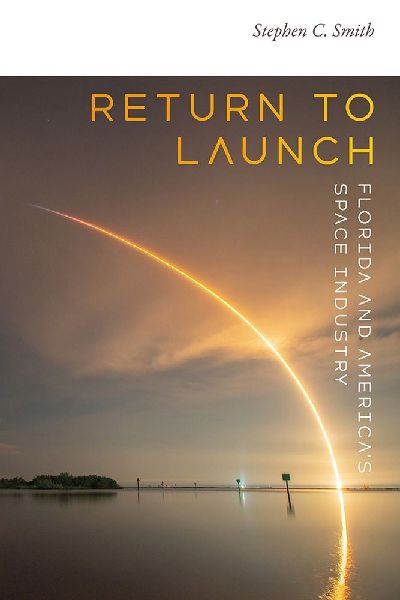 Return to Launch: Florida and Americas Space Industry