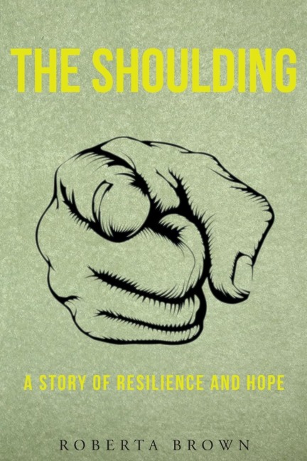 THE SHOULDING A Story of Resilience and Hope