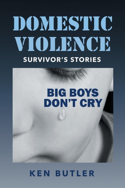 Domestic Violence Survivors Stories: Big Boys Dont Cry
