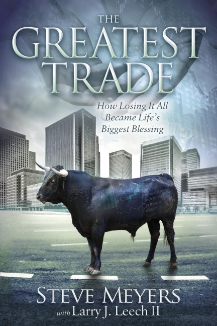 The Greatest Trade: How Losing It All Became Lifes Biggest Blessing