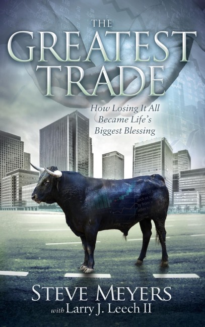 The Greatest Trade: How Losing It All Became Life's Biggest Blessing