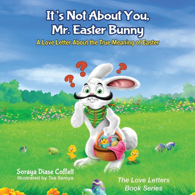 Its Not About You, Mr. Easter Bunny: A Love Letter About the True Meaning of Easter