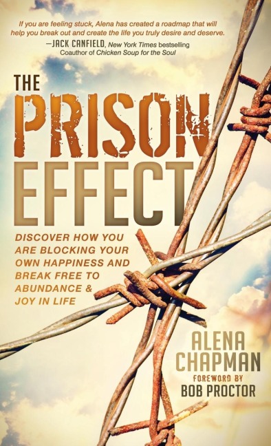 The Prison Effect: Discover How You Are Blocking Your Own Happiness and Break Free to Abundance and Joy in Life
