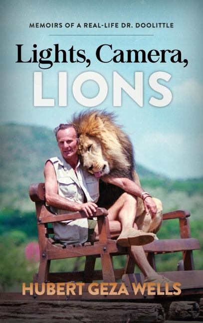 Lights, Camera, Lions: Memoirs of a Real-Life Dr. Doolittle