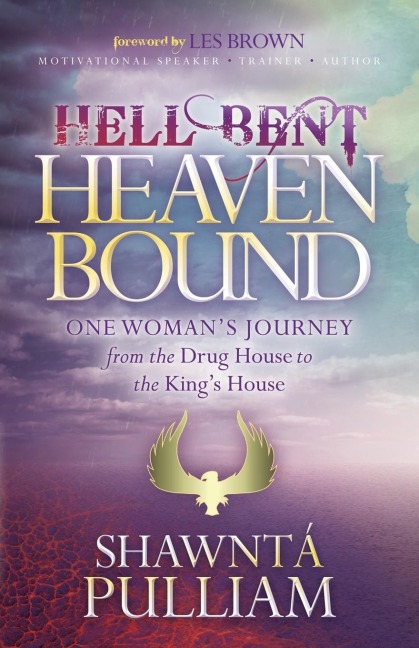 Hell Bent, Heaven Bound: One Womans Journey from the Drug House to the Kings House
