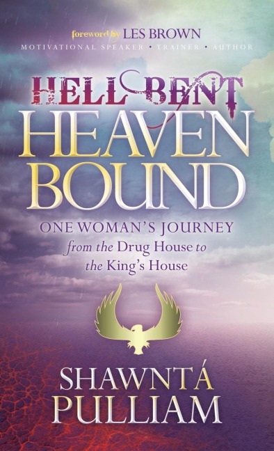Hell Bent, Heaven Bound: One Womans Journey from the Drug House to the Kings House