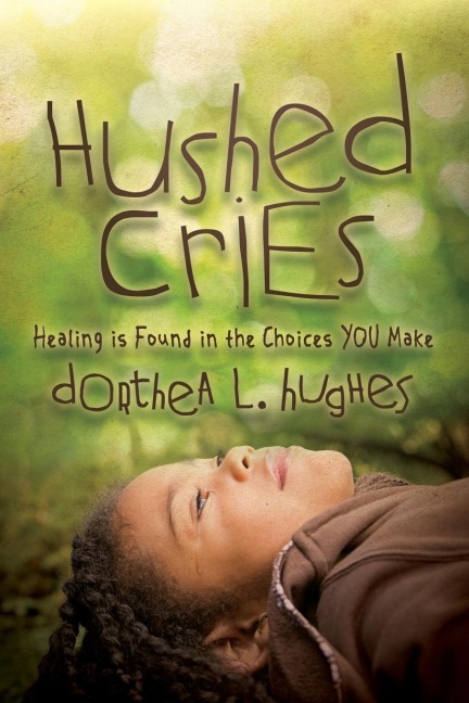 Hushed Cries: Healing is Found in the Choices You Make