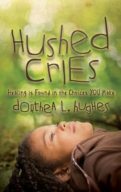 Hushed Cries: Healing Is Found in the Choices You Make