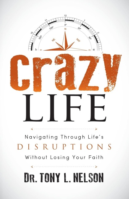 Crazy Life: Navigating Through Lifes Disruptions Without Losing Your Faith