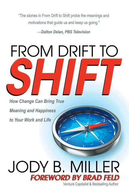 From Drift to Shift: How Change Brings True Meaning and Happiness to Your Work and Life