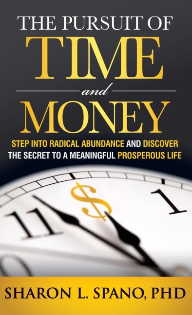 The Pursuit of Time and Money: Step Into Radical Abundance and Discover the Secret to a Meaningful Prosperous Life