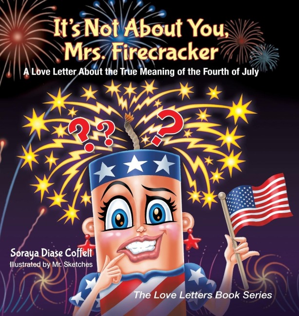 Its Not about You, Mrs. Firecracker: A Love Letter about the True Meaning of the Fourth of July