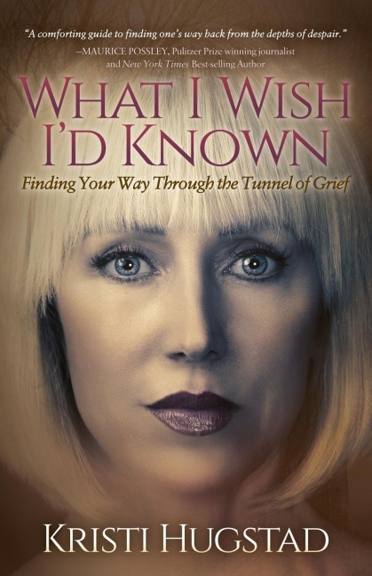 What I Wish Id Known: Finding Your Way Through the Tunnel of Grief