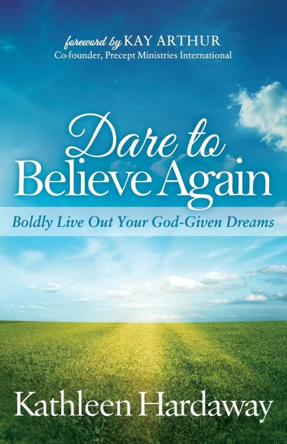 Dare to Believe Again: Boldly Live Out Your God-Given Dreams