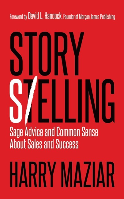 Story Selling: Sage Advice and Common Sense About Sales and Success