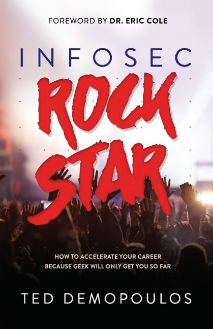 Infosec Rock Star: How to Accelerate Your Career Because Geek Will Only Get You So Far