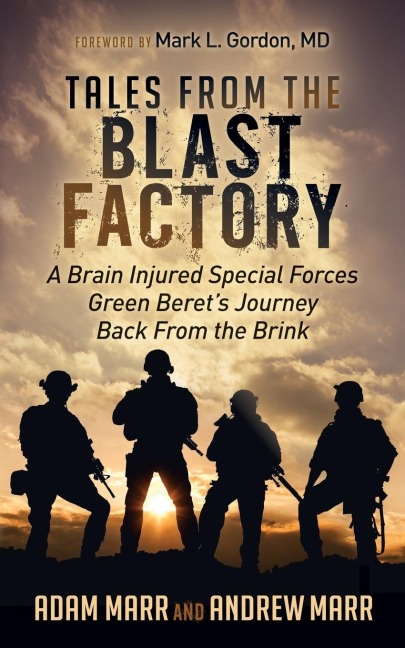 Tales From the Blast Factory: A Brain Injured Special Forces Green Berets Journey Back From the Brink