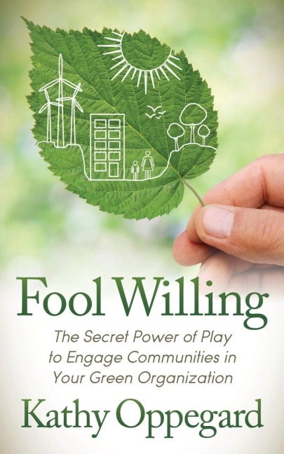 Fool Willing: The Secret Power of Play to Engage Communities in Your Green Organization
