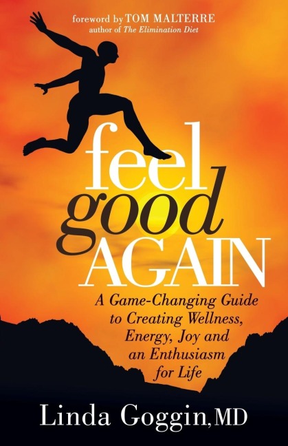 Feel Good Again: A Game-Changing Guide to Creating Wellness, Energy, Joy and an  Enthusiasm for Life