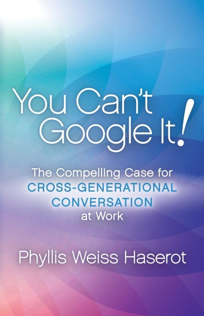 You Cant Google It!: The Compelling Case for Cross-Generational Conversation at Work