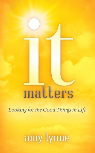 It Matters: Looking for the Good Things in Life