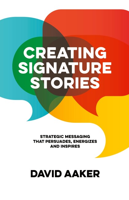 Creating Signature Stories: Strategic Messaging that Energizes, Persuades and Inspires