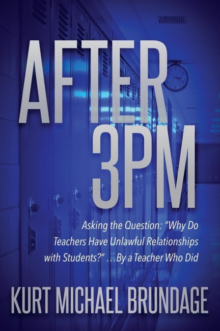 After 3PM: Asking the question: Why do teachers have unlawful relationships with students? ...by a teacher who did