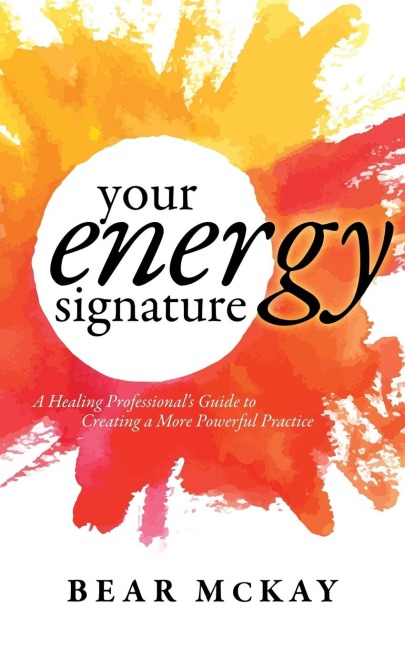 Your Energy Signature: A Healing Professionals Guide to Creating a More Powerful Practice