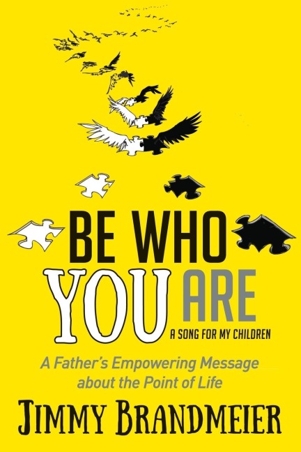 Be Who You Are: A Fathers Empowering Message about the Point of Life