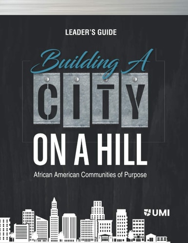 Building a City on a Hill African American Communities of Purpose Leader's Guide