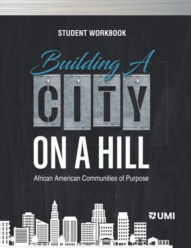 Building a City on a Hill African American Communities of Purpose Student Workbook