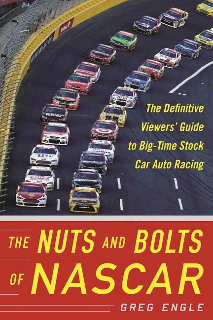 The Nuts and Bolts of NASCAR: The Definitive Viewers Guide to Big-Time Stock Car Auto Racing