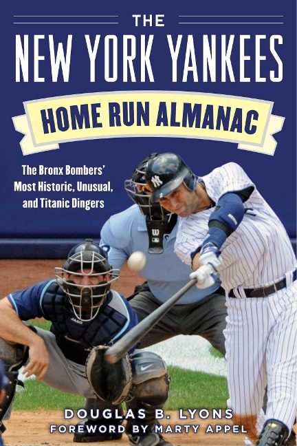 The New York Yankees Home Run Almanac: The Bronx Bombers Most Historic, Unusual, and Titanic Dingers