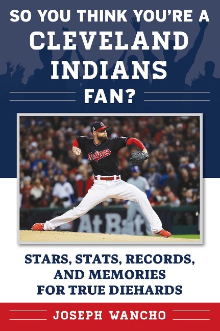 So You Think Youre a Cleveland Indians Fan?: Stars, Stats, Records, and Memories for True Diehards
