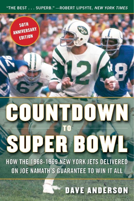 Countdown to Super Bowl: How the 1968-1969 New York Jets Delivered on Joe Namaths Guarantee to Win It All