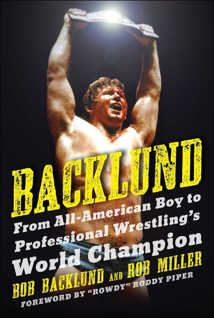 Backlund: From All-American Boy to Professional Wrestlings World Champion
