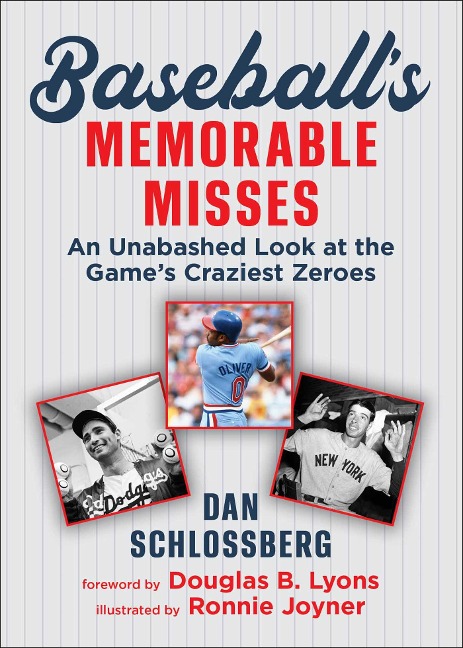 Baseballs Memorable Misses: An Unabashed Look at the Games Craziest Zeroes